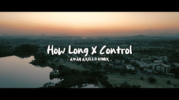 REMIX TERBAIK! How Long X Control Mashup  ( Awan Axello Remix )