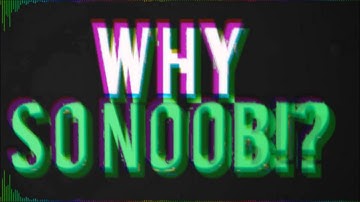 Why so NOOB!? Intro - By AbuseFx