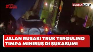 Jalan Rusak Bikin Truk Terguling Timpa Minibus di Sukabumi #Beritasatu