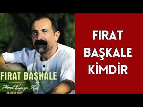 FIRAT BAŞKALE KİMDİR, HAYATI VE HAKKINDA BİLİNMEYENLER