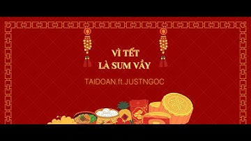 VÌ TẾT LÀ SUM VẦY || TAIDOAN.FT.JUSTNGOC || OFFICIAL LYRICS MV