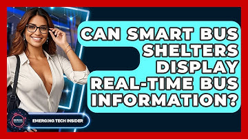 Can Smart Bus Shelters Display Real-time Bus Information? - Emerging Tech Insider