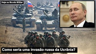 Como seria uma invasão russa da Ucrânia?