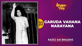 33 - Garuda Vahana Narayana | Sri Sathya Sai Bhajans