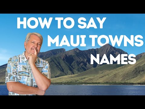 How to Say the Names of Maui Towns