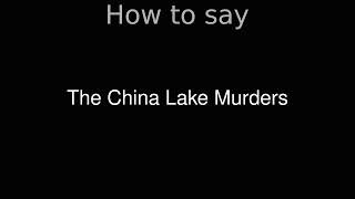 How to Pronounce correctly The China Lake Murders (Movie)