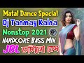 Matal dance special dj songs  dj tanmay kalna nonstop  hardcore bass mix  jbl blast bass 2021