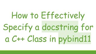 How to Effectively Specify a docstring for a C++ Class in pybind11