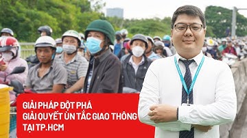 Giải pháp hợp lý tháo gỡ các điểm ùn tắc giao thông cho TP.HCM - PLO