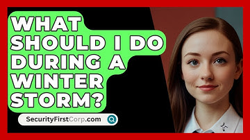 What Should I Do During A Winter Storm? - SecurityFirstCorp.com
