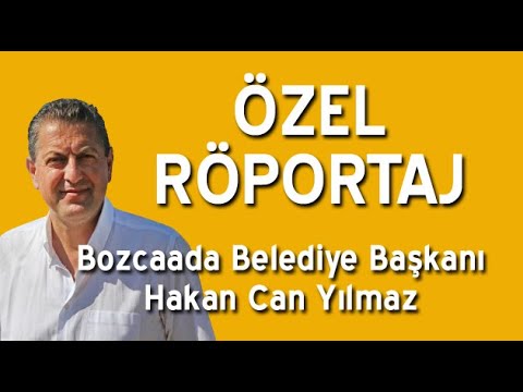 Bozcaada Belediye Başkanı Hakan Can Yılmaz ile Özel Röportaj