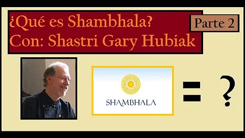 Qu es Shambhala? con Shastri Gary Hubiak, Segunda ...