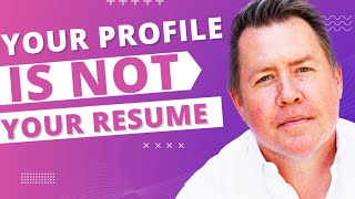 Your LinkedIn Profile IS NOT Your Resume