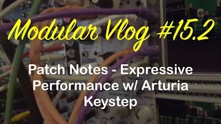 Modular Vlog #15.2 - Patch Notes - Expressive Modular Performance w/ Arturia Keystep