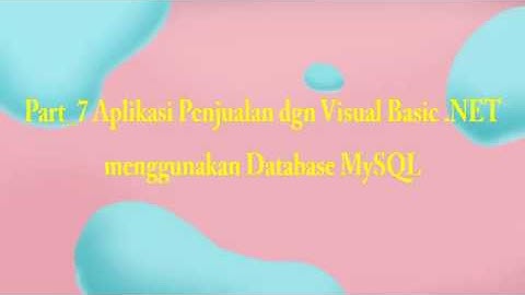 Part 7 | Aplikasi Penjualan dgn Visual Basic .NET menggunakan Database MySQL