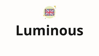 How to pronounce Luminous