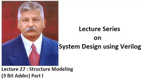 Lecture 27 - Structure Modeling (3-Bit Adder) Part - I