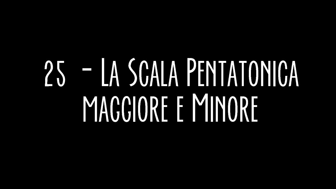 Ctm 25 La Pentatonica Maggiore E Minore Youtube