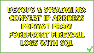 DevOps & SysAdmins: Convert IP Address format from ForeFront Firewall logs with SQL (2 Solutions!!)