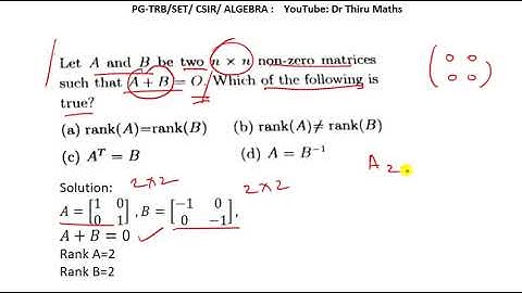 PG-TRB-EXAM-Maths-Algebra| Let A and B be two non zero matrices such that A+B=0,Which...?