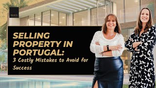 Selling Property in Portugal: 3 Costly Mistakes to Avoid for Success