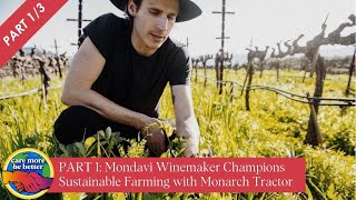 Mondavi Winemaker Champions Sustainable Farming with @MonarchTractor  and Carlo Mondavi - PART 1