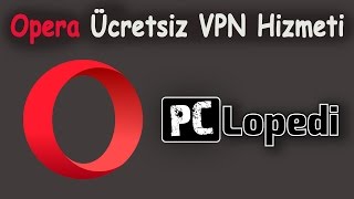 Opera VPN Kurulumu ve Kullanımı