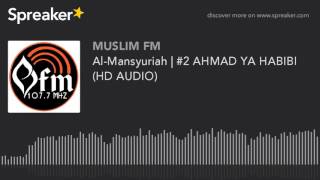 Al-Mansyuriah | #2 AHMAD YA HABIBI (HD AUDIO) (made with Spreaker)