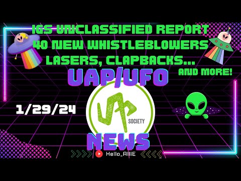 IGs Unclassified report, 40 new whistleblowers, Lasers, Clapbacks & more! Weekly UAP UFO NEW👽1/29/24
