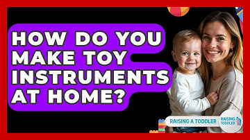 How Do You Make Toy Instruments At Home? - Raising A Toddler