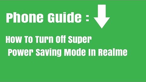 How To Turn Off Super Power Saving Mode In Realme