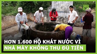 Hơn 1.600 hộ dân khát nước vì nhà máy không thu đủ tiền | VTC16