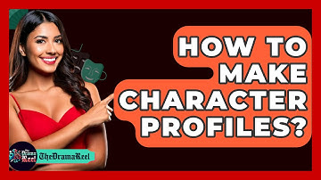 How To Make Character Profiles? - The Drama Reel