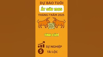 Dự báo tháng 7 chi tiết cho tuổi Ất Sửu 1985  Tình Duyên, Tài Lộc, Sự Nghiệp Theo Từng Năm Sinh
