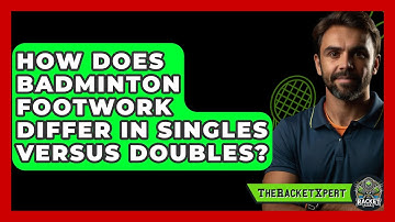 How Does Badminton Footwork Differ In Singles Versus Doubles? - The Racket Xpert