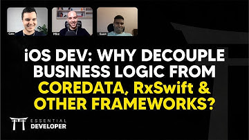 iOS DEV: Why Decouple Business Logic From CoreData, RxSwift & Other Frameworks? | ED Clips