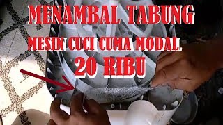 Menambal Tabung Mesin Cuci Yg Bocor Dgn Modal Rp 20 Ribu.