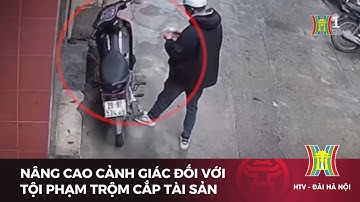 Nâng cao cảnh giác đối với tội phạm trộm cắp tài sản | Tin tức