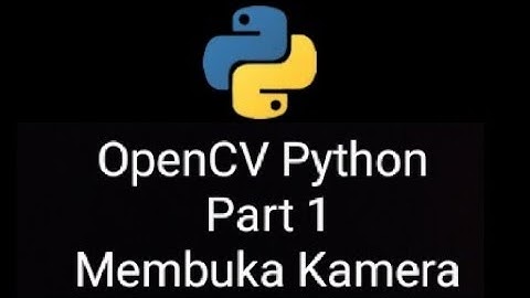 OpenCV Python Part 1: Membuka kamera