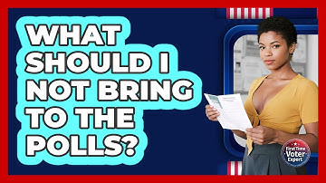 What Should I Not Bring To The Polls? - First Time Voter Expert