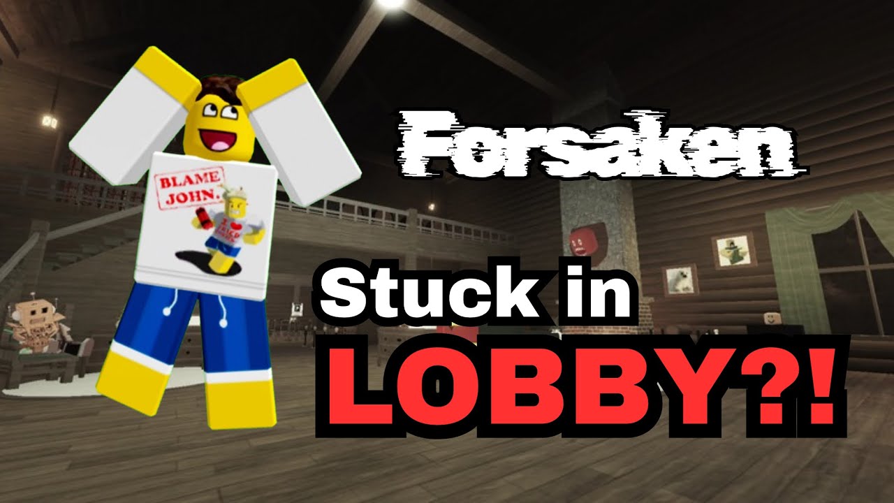 Stuck in lobby BUG (Forsaken)