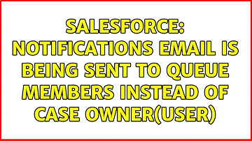Salesforce: Notifications email is being sent to Queue members instead of Case owner(user)