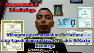 mengatasi perbedaan data ijazah dengan data KTP akte kk