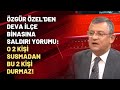 Özgür Özel'den DEVA İlçe binasına saldırı yorumu: O 2 kişi susmadan bu 2 kişi durmaz!