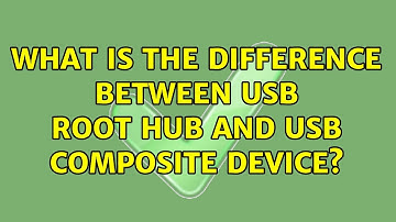 What is the Difference between USb Root Hub and USB Composite Device? (2 Solutions!!)