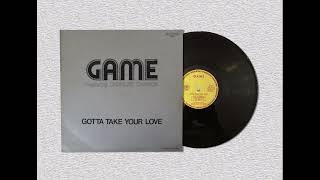Game - Gotta Take Your Love.1982 @AuthenticVinyl1963