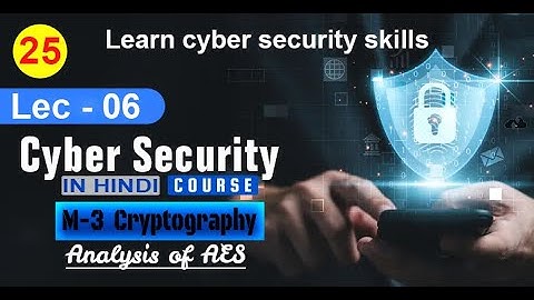 25. | Lec-6  Analysis of AES | Module-3 Cryptography | Cyber Security | In Hindi
