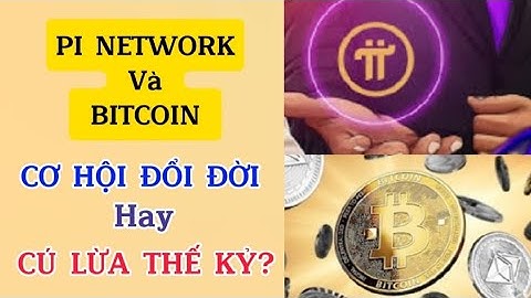 Pi Network | Bitcoin Cơ Hội Đổi Đời Hay Cú Lừa Thế Kỷ ?