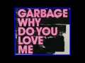 Why Do You Love Me Lyrics - Garbage