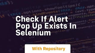 Check if alert pop up exists in selenium